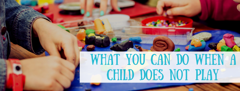 What you can do when a child does not play